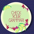 Text sign showing Check Your Grammar. Conceptual photo Contextual spelling correction punctuation proofreading Cutouts