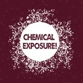 Text sign showing Chemical Exposure. Conceptual photo Touching, breathing, eating or drinking harmful chemicals
