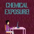 Text sign showing Chemical Exposure. Conceptual photo Touching, breathing, eating or drinking harmful chemicals