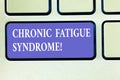 Text sign showing Chronic Fatigue Syndrome. Conceptual photo debilitating disorder described by extreme fatigue Keyboard key