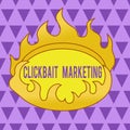 Text sign showing Clickbait Marketing. Conceptual photo Online content that aim to generate page views Asymmetrical