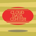 Text sign showing Cloud Data Center. Conceptual photo off premise form computing that stores data on Internet Blank