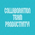 Text sign showing Collaboration Team Productivity. Conceptual photo Set team goals for reaching common vision Halftone