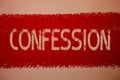 Text sign showing Confession. Conceptual photo Admission Revelation Disclosure Divulgence Utterance Assertion Ideas messages red p