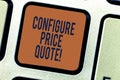 Text sign showing Configure Price Quote. Conceptual photo software use by companies for costing the goods Keyboard key