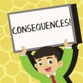 Text sign showing Consequences. Conceptual photo Result Outcome Output Upshot Difficulty Ramification Conclusion Young