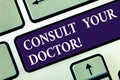 Text sign showing Consult Your Doctor. Conceptual photo go to someone that studied in medical school for advice Keyboard