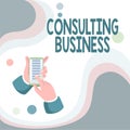 Text sign showing Consulting Business. Business idea Consultancy Firm Experts give Professional Advice Abstract