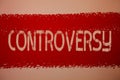 Text sign showing Controversy. Conceptual photo Disagreement or Argument about something important to people Ideas messages red pa