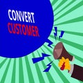 Text sign showing Convert Customer. Conceptual photo marketing tactics and strategy turning leads into buyer Male Hu