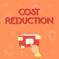 Text sign showing Cost Reduction. Internet Concept process of finding and removing unwarranted expenses Hand Showing