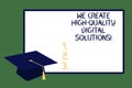 Text sign showing We Create High Quality Digital Solutions. Conceptual photo Making excellent modern options Graduation cap with