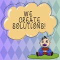 Text sign showing We Create Solutions. Conceptual photo way to solve problem or deal with difficult situation Baby