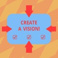 Text sign showing Create A Vision. Conceptual photo Develop a strategy mission motivation purpose to achieve Arrows on