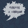 Text sign showing Create A Vision. Conceptual photo Develop a strategy mission motivation purpose to achieve Blank Oval