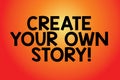 Text sign showing Create Your Own Story. Conceptual photo Be the creator of your demonstratingal destiny and chances