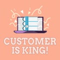 Text sign showing Customer Is King. Conceptual photo Serve attentively and properly Deliver the needs urgently