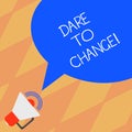 Text sign showing Dare To Change. Conceptual photo Do not be afraid to make changes for good Innovation Megaphone with