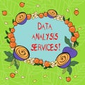 Text sign showing Data Analysis Services. Conceptual photo an analytical data engine used in decision support Floral