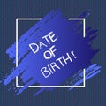 Text sign showing Date Of Birth. Conceptual photo Day when someone is born new baby coming pregnant lady.