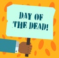 Text sign showing Day Of The Dead. Conceptual photo Mexican celebration honouring showing that have passed away Hu analysis Hand