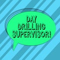 Text sign showing Day Drilling Supervisor. Conceptual photo In charge of the drill operators at a quarry Blank Oval