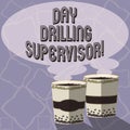 Text sign showing Day Drilling Supervisor. Conceptual photo In charge of the drill operators at a quarry Two To Go Cup