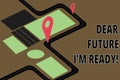 Text sign showing Dear Future I M Ready. Conceptual photo Be prepared for next events and success Be motivated Road Map