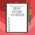 Text sign showing Dear Future I M Ready. Conceptual photo Be prepared for next events and success Be motivated Blank