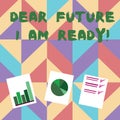 Text sign showing Dear Future I Am Ready. Conceptual photo suitable state for action or situation being fully prepared Royalty Free Stock Photo