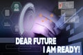 Text sign showing Dear Future I Am Ready. Conceptual photo suitable state for action or situation being fully prepared Royalty Free Stock Photo