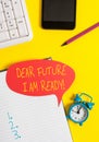 Text sign showing Dear Future I Am Ready. Conceptual photo suitable state for action or situation being fully prepared Royalty Free Stock Photo