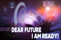 Text sign showing Dear Future I Am Ready. Conceptual photo suitable state for action or situation being fully prepared Male human Royalty Free Stock Photo