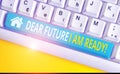 Text sign showing Dear Future I Am Ready. Conceptual photo suitable state for action or situation being fully prepared Royalty Free Stock Photo