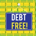 Text sign showing Debt Free. Conceptual photo does not owning any money to any individual or companies Colored memo