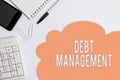 Text sign showing Debt Management. Conceptual photo The formal agreement between a debtor and a creditor Business concept with