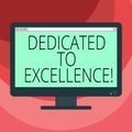 Text sign showing Dedicated To Excellence. Conceptual photo a pledge or promise to do something exceptionally Blank