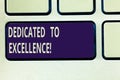 Text sign showing Dedicated To Excellence. Conceptual photo a pledge or promise to do something exceptionally Keyboard