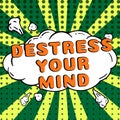 Text sign showing Destress Your Mind. Conceptual photo to release mental tension, lessen stress