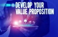 Text sign showing Develop Your Value Proposition. Conceptual photo Prepare marketing strategy sales pitch Male human