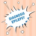 Text sign showing Diagnosis Epilepsy. Conceptual photo disorder in which brain activity becomes abnormal