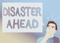Text sign showing Disaster Ahead. Conceptual photo Contingency Planning Forecasting a disaster or incident Man Expressing Confused