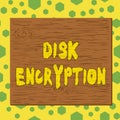 Text sign showing Disk Encryption. Conceptual photo the security mechanism used to protect data at rest Square rectangle unreal