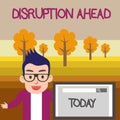 Text sign showing Disruption Ahead. Conceptual photo Transformation that is caused by emerging technology Male Speaker