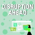 Text sign showing Disruption Ahead. Conceptual photo Transformation that is caused by emerging technology Woman