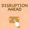 Text sign showing Disruption Ahead. Word Written on Transformation that is caused by emerging technology Hand Showing