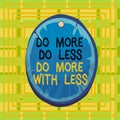 Text sign showing Do More Do Less Do More With Less. Conceptual photo dont work hard work smart be unique Oval plank Royalty Free Stock Photo