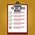 Text sign showing Do Not Miss Work. Conceptual photo Perfect attendance to job Responsibility motivation Lined Color