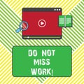 Text sign showing Do Not Miss Work. Conceptual photo Perfect attendance to job Responsibility motivation Tablet Video