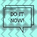 Text sign showing Do It Now. Conceptual photo Respond Immediately Something needs to be done right away Rectangular Outline